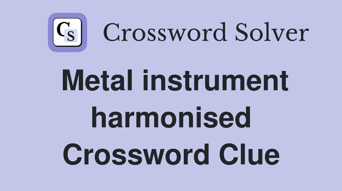 Metal instrument harmonised Crossword Clue