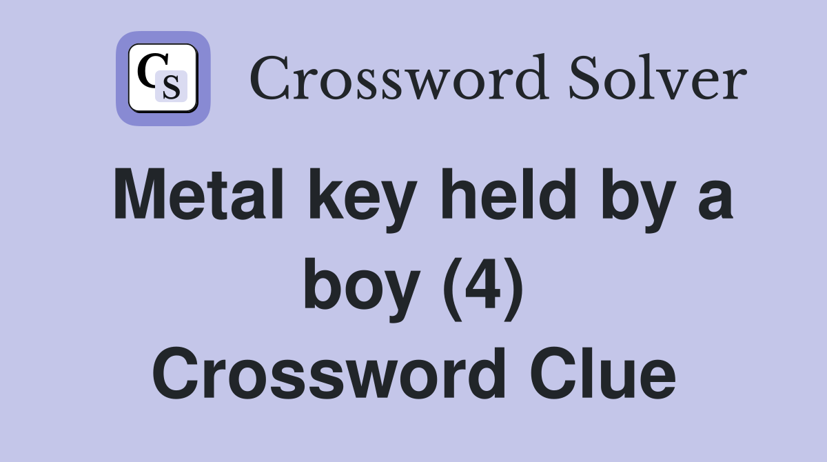 Metal key held by a boy (4) Crossword Clue