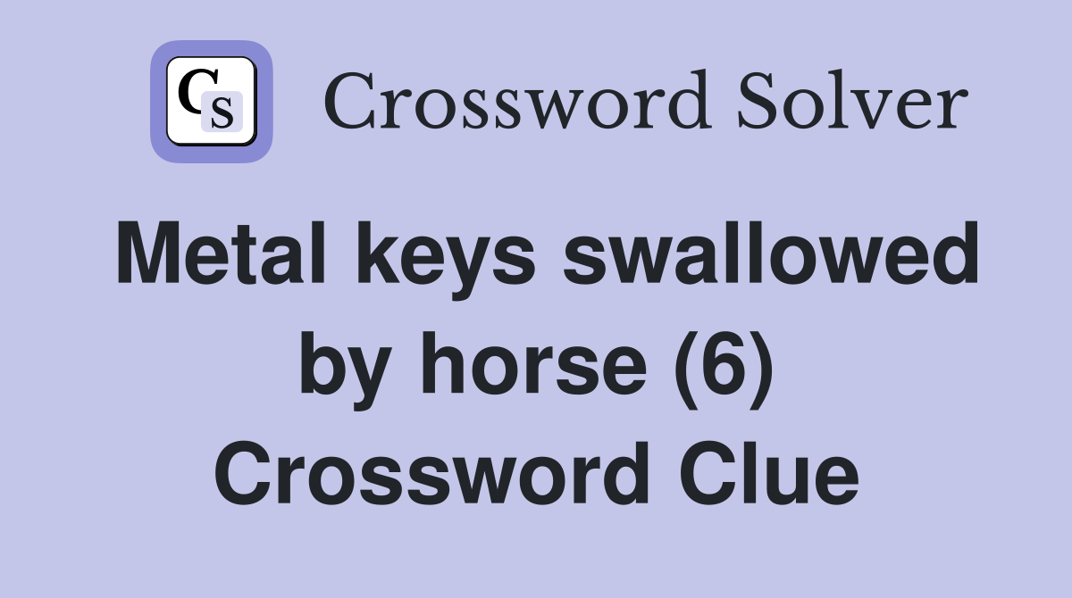 Metal keys swallowed by horse (6) Crossword Clue