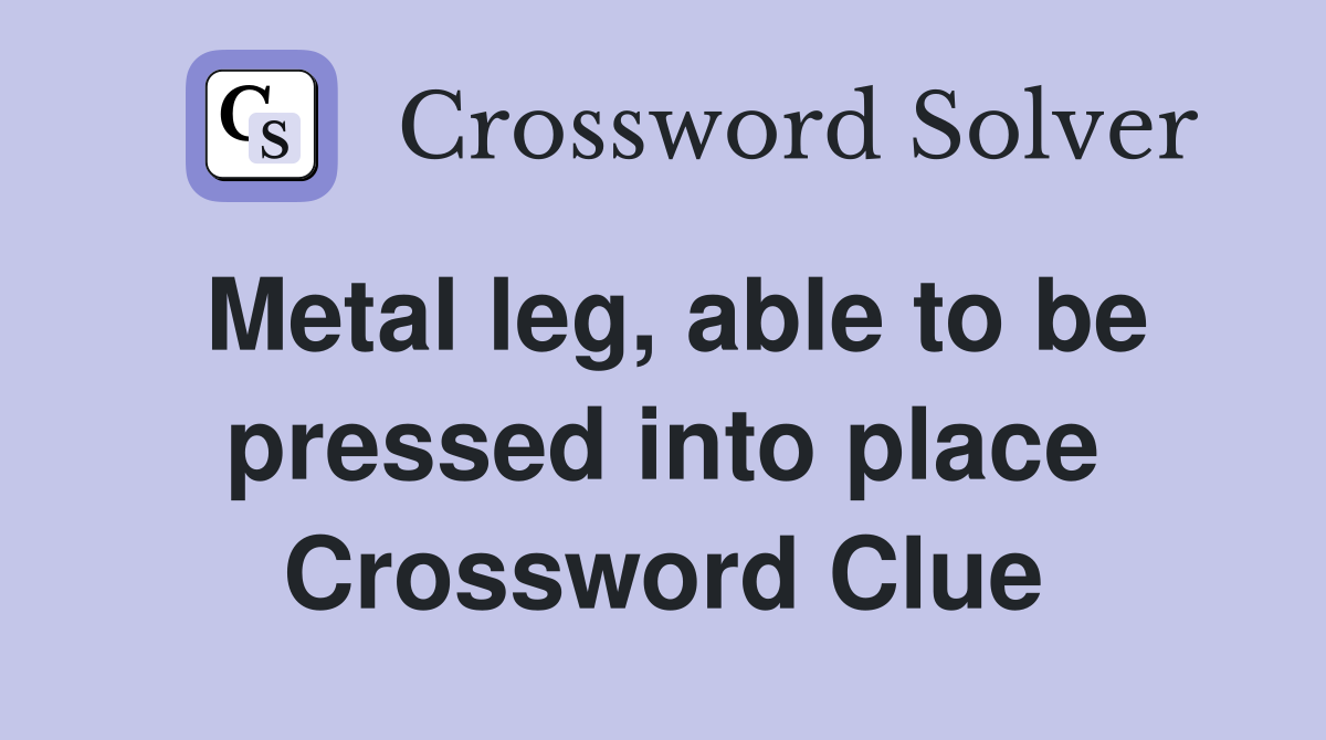 Metal leg, able to be pressed into place Crossword Clue