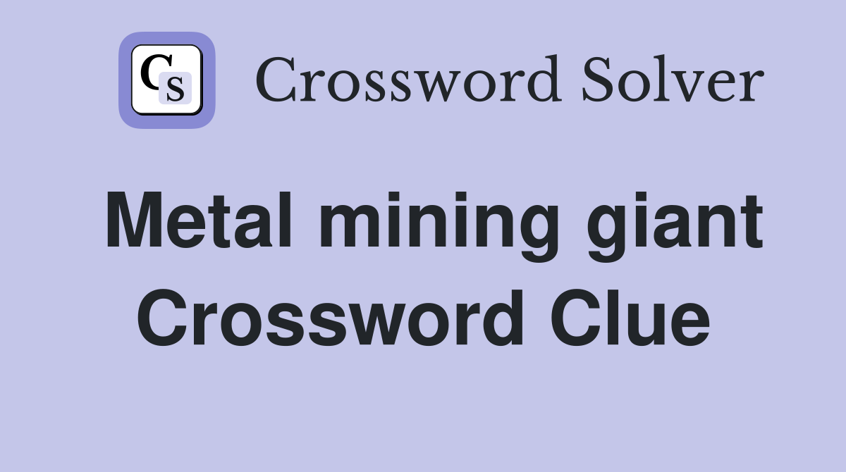 Metal mining giant Crossword Clue