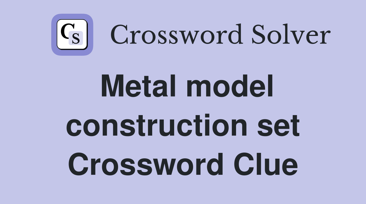 Metal model construction set Crossword Clue