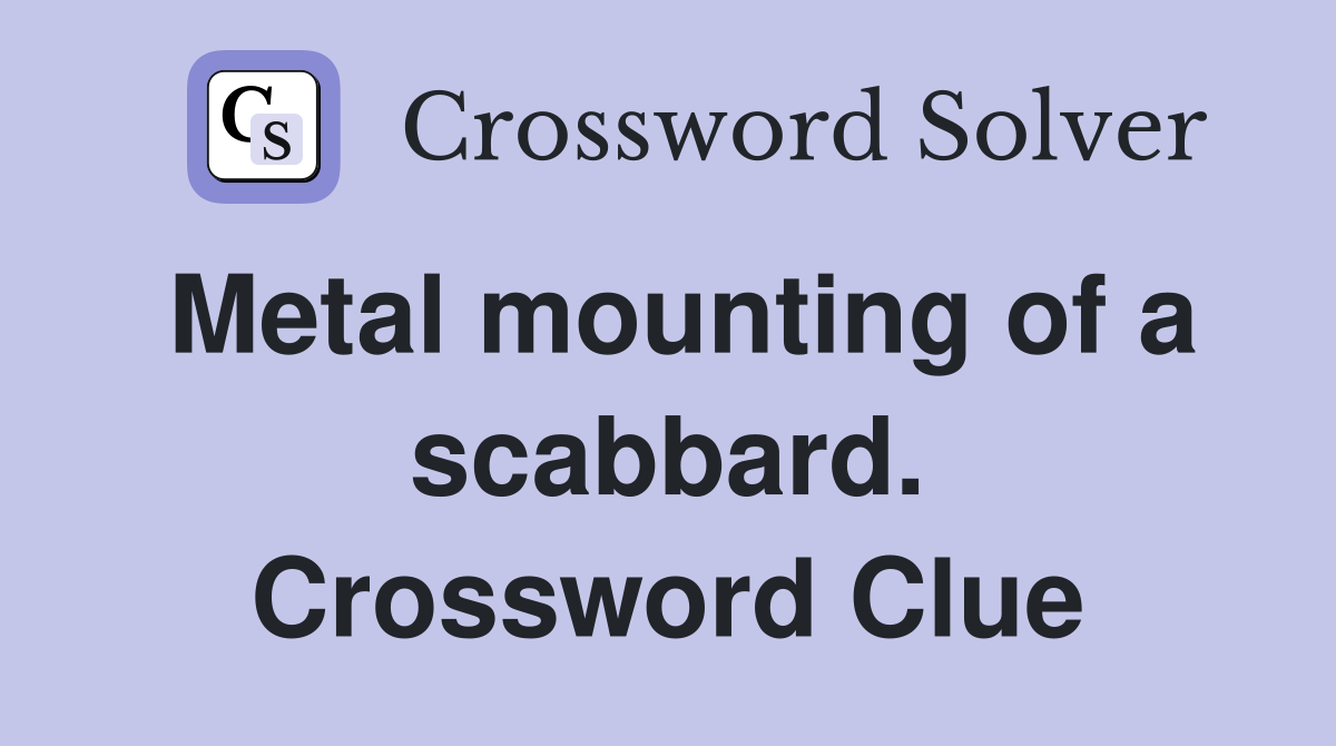 Metal mounting of a scabbard. Crossword Clue