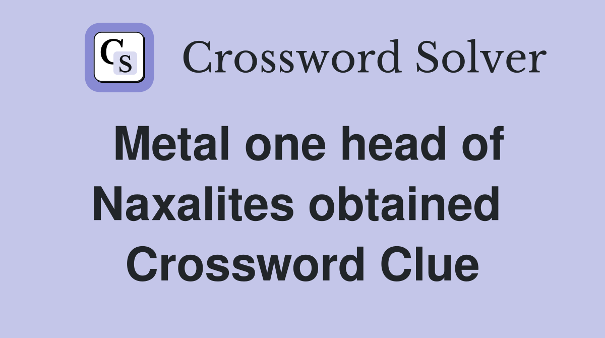 Metal one head of Naxalites obtained  Crossword Clue