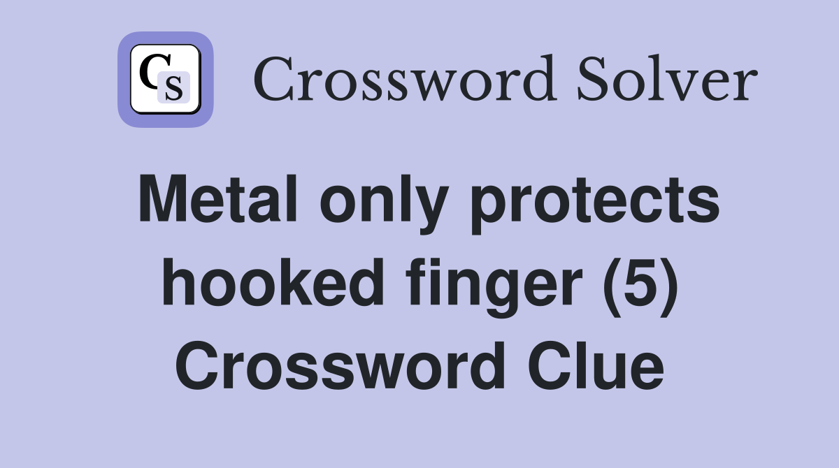 Metal only protects hooked finger (5) Crossword Clue
