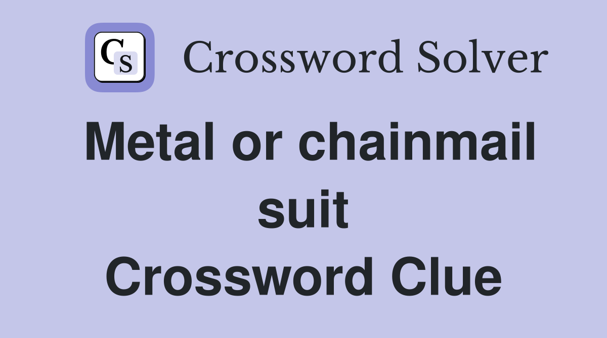 Metal or chainmail suit Crossword Clue