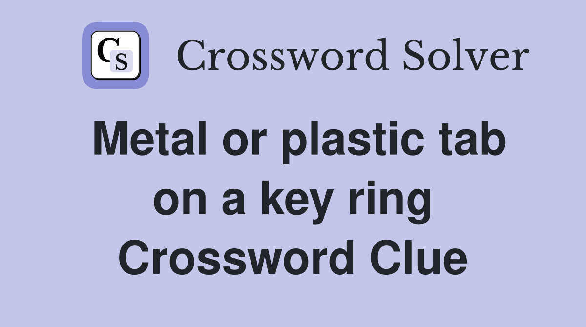 Metal or plastic tab on a key ring Crossword Clue