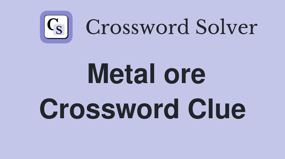 Metal ore Crossword Clue Answers Crossword Solver