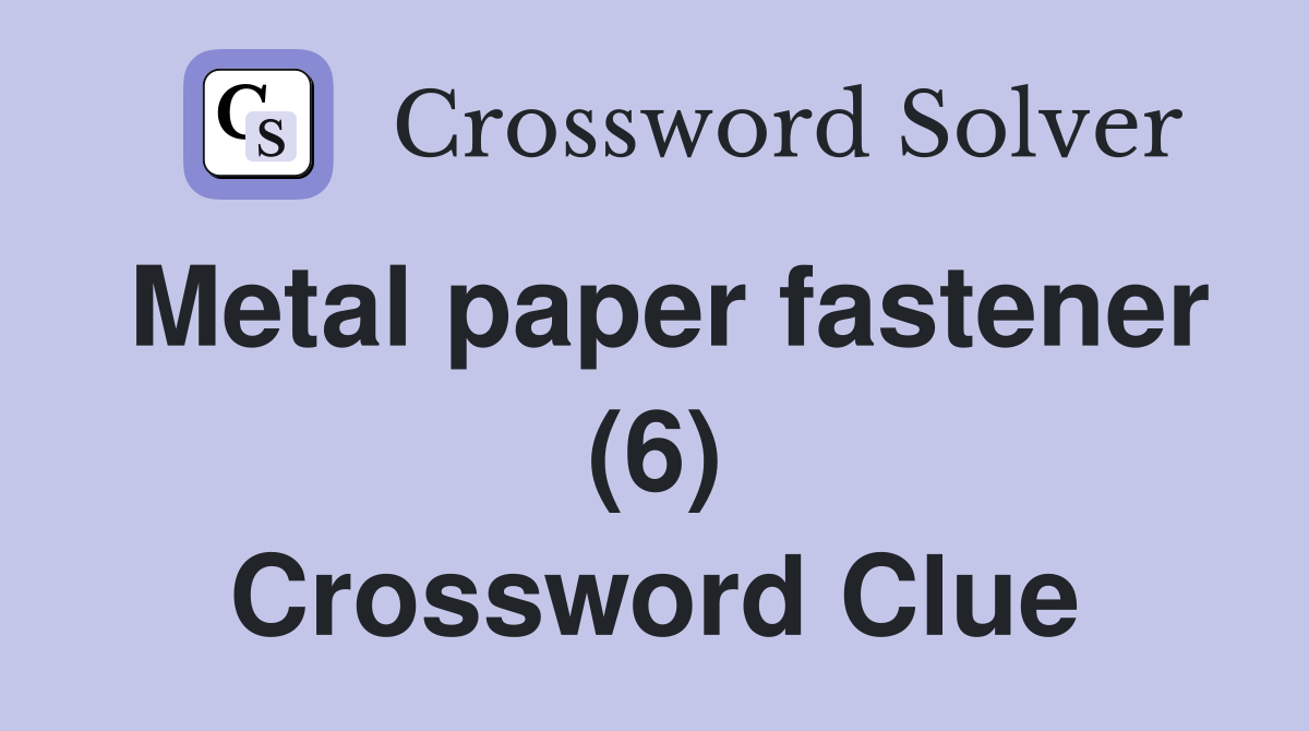 Metal paper fastener (6) Crossword Clue