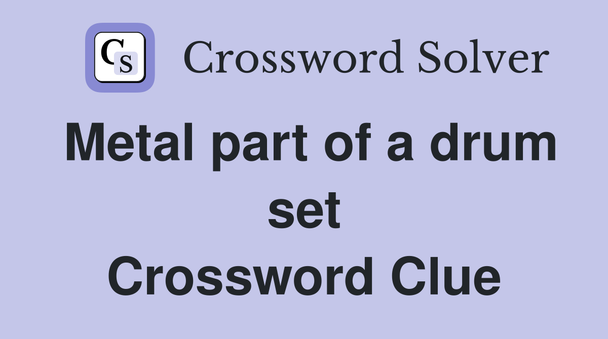 Metal part of a drum set Crossword Clue