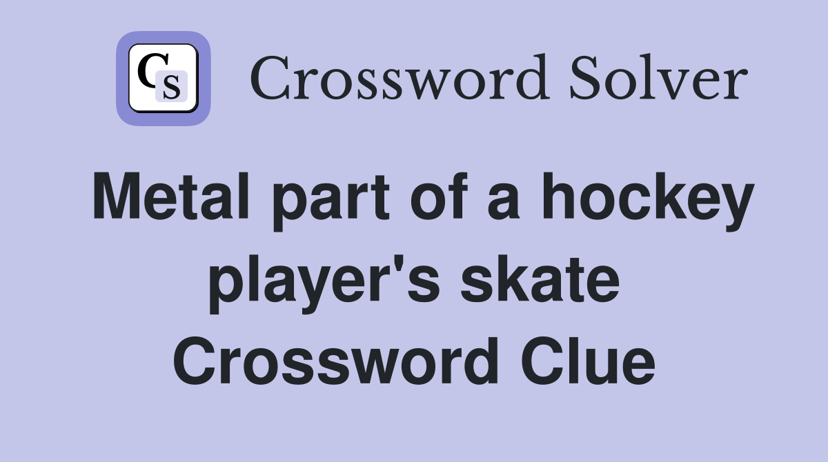 Metal part of a hockey player's skate Crossword Clue