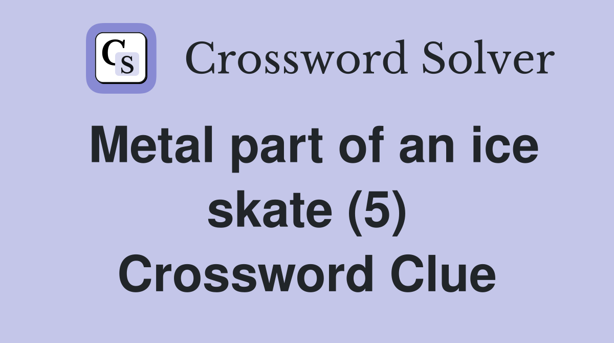 Metal part of an ice skate (5) Crossword Clue