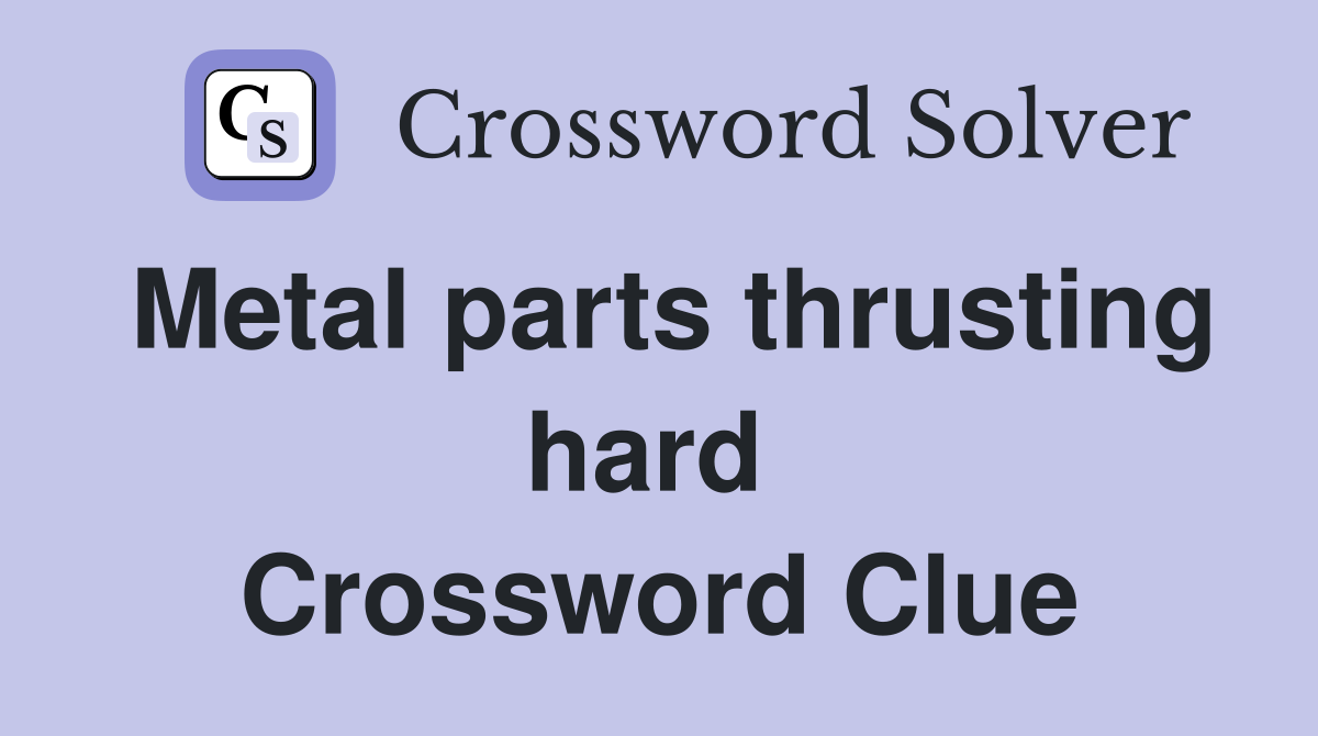 Metal parts thrusting hard  Crossword Clue