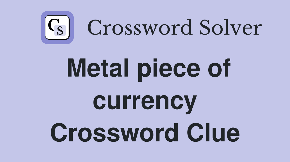 Metal piece of currency Crossword Clue