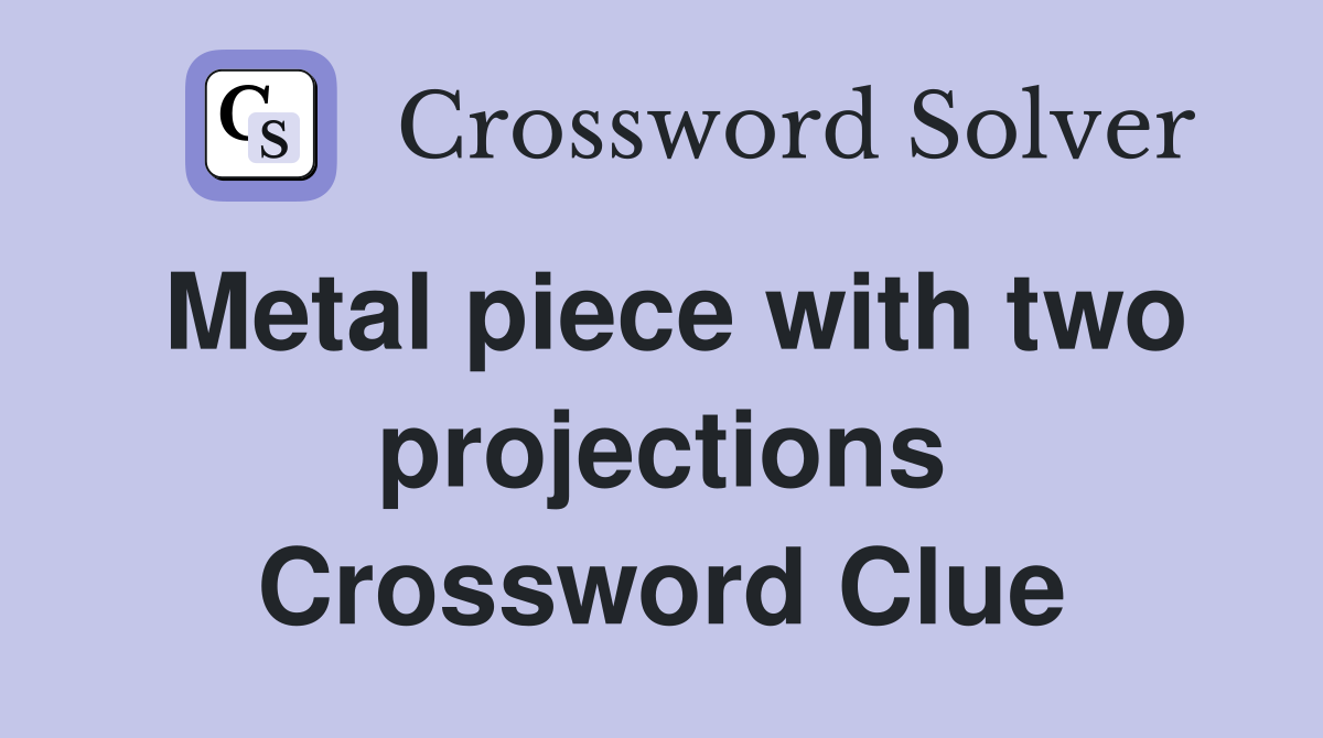Metal piece with two projections Crossword Clue