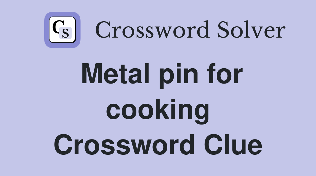 Metal pin for cooking Crossword Clue