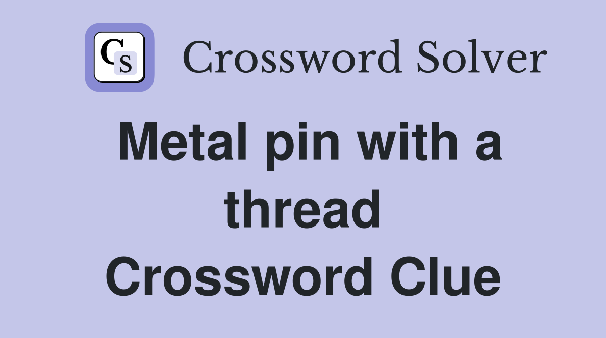 Metal pin with a thread Crossword Clue