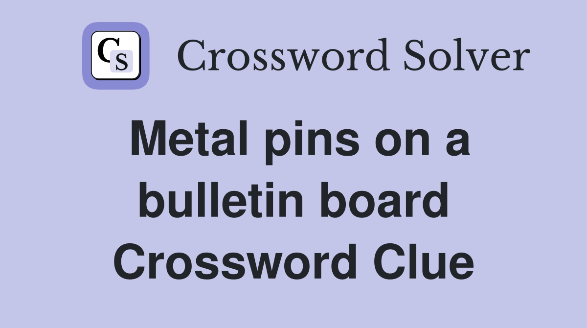 Metal pins on a bulletin board Crossword Clue