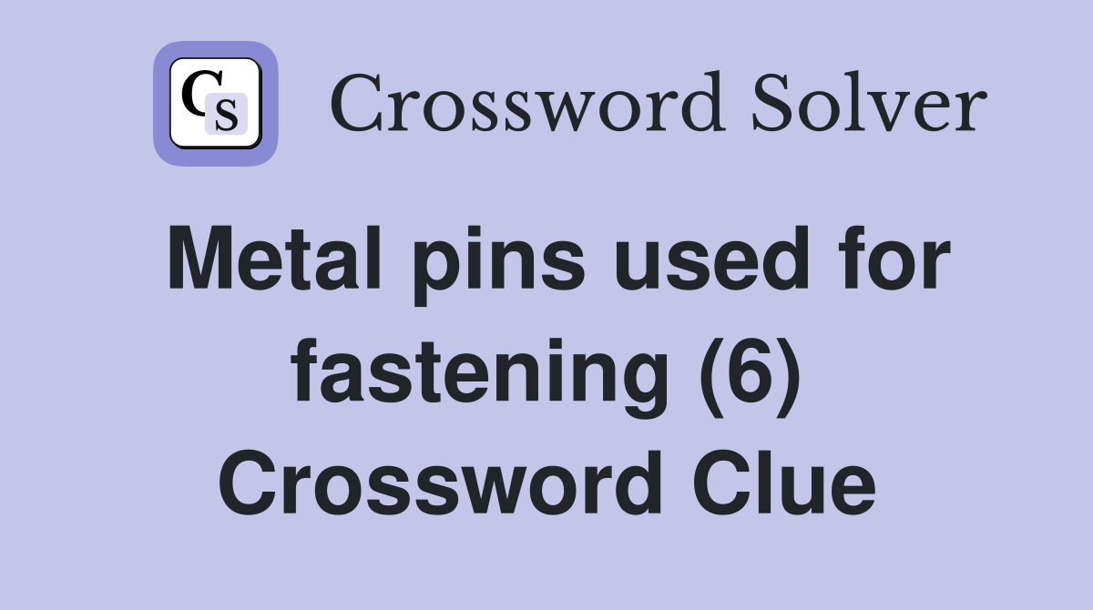 Metal pins used for fastening (6) Crossword Clue