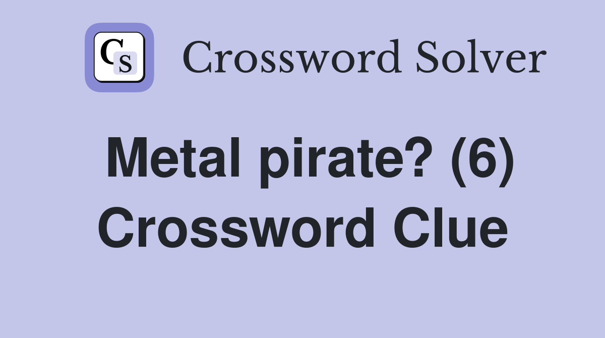 Metal pirate? (6) Crossword Clue