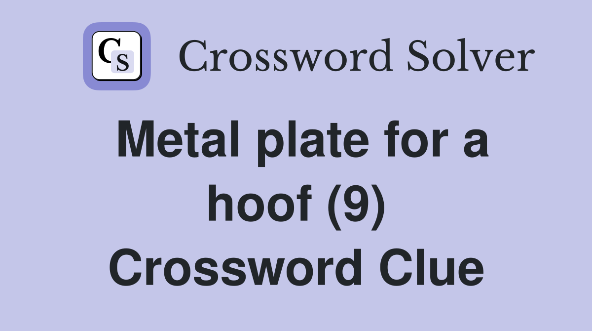 Metal plate for a hoof (9) Crossword Clue