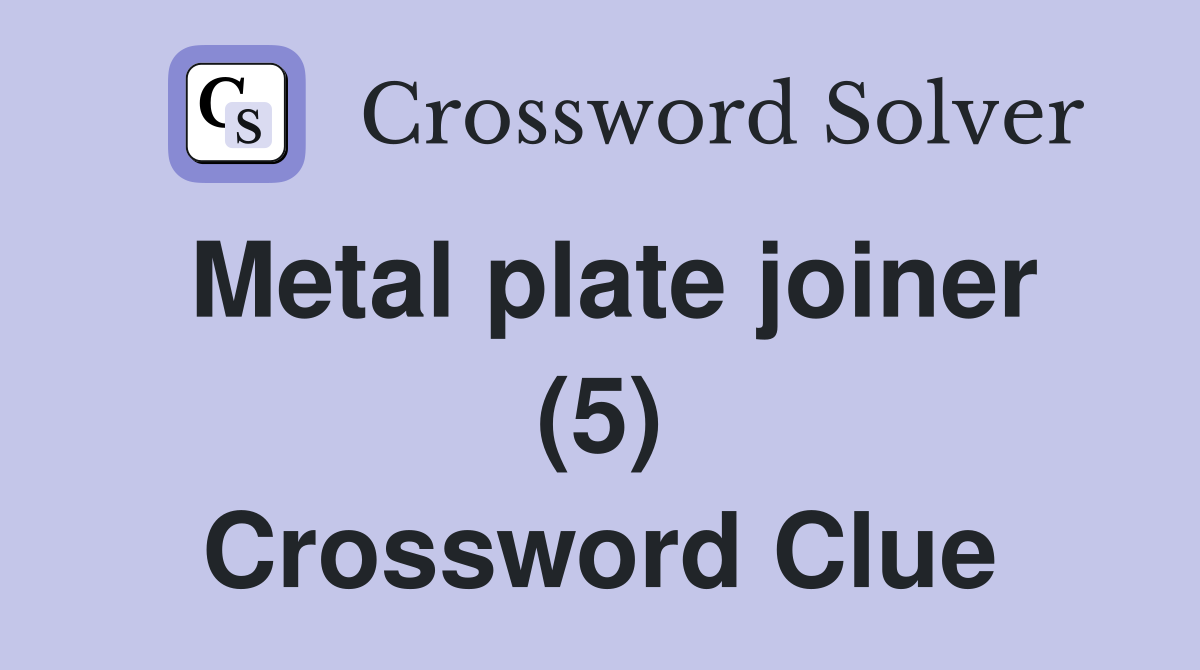 Metal plate joiner (5) Crossword Clue