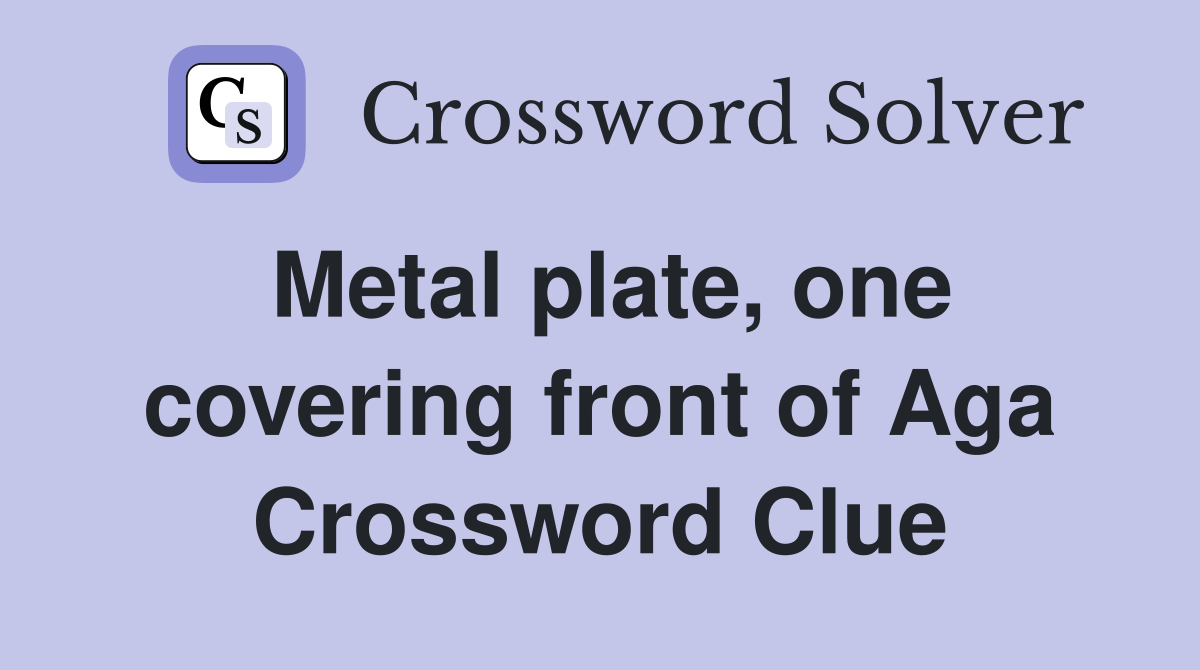 Metal plate, one covering front of Aga Crossword Clue