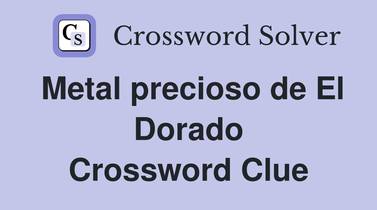 Metal precioso de El Dorado Crossword Clue