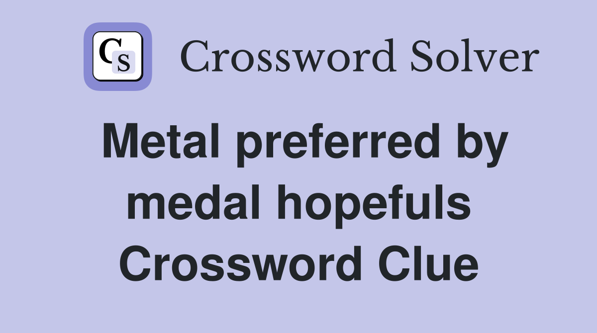 Metal preferred by medal hopefuls Crossword Clue