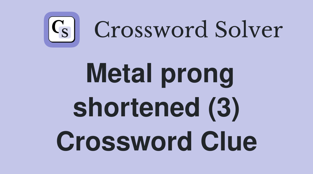 Metal prong shortened (3) Crossword Clue