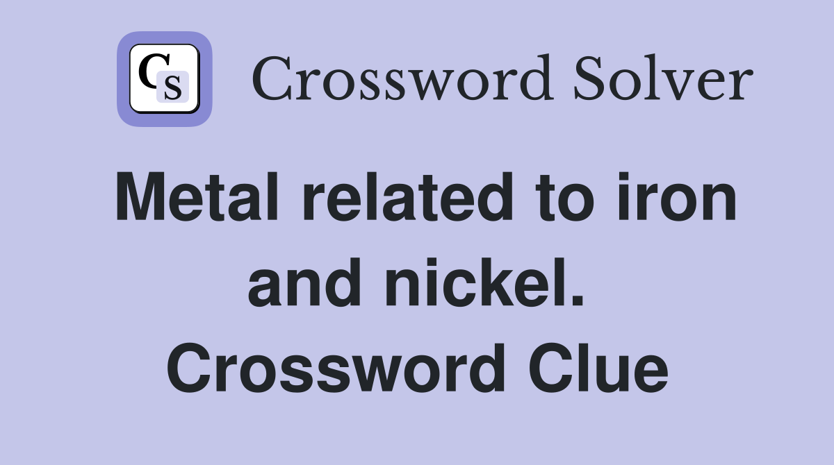 Metal related to iron and nickel. Crossword Clue