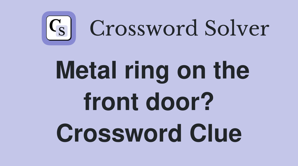 Metal ring on the front door? Crossword Clue