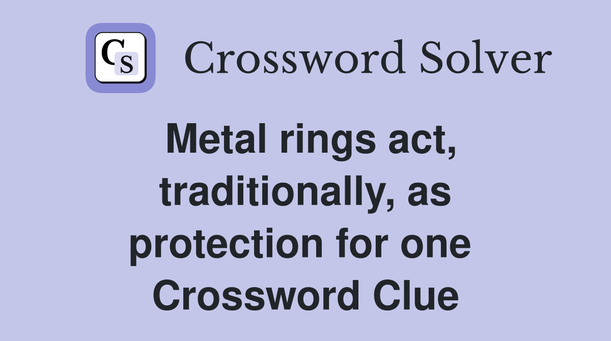 Metal rings act, traditionally, as protection for one  Crossword Clue