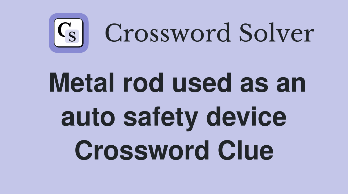 Metal rod used as an auto safety device Crossword Clue