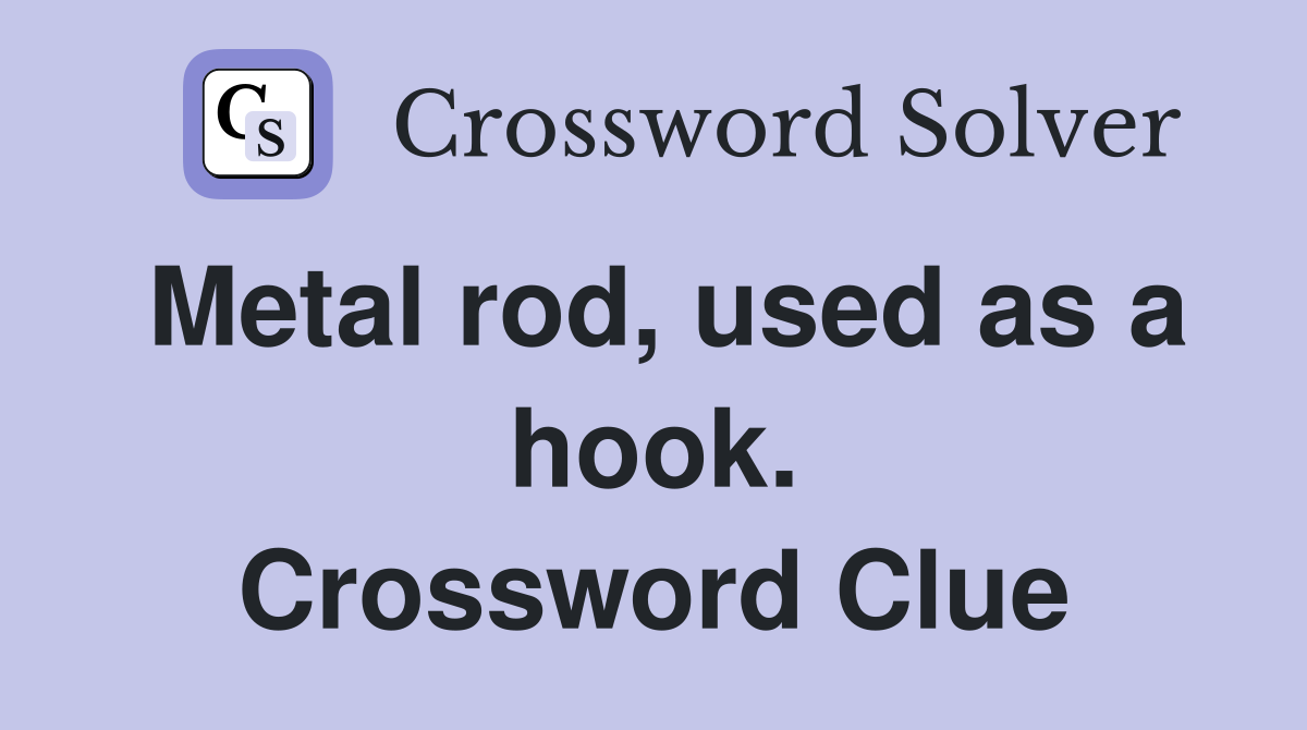 Metal rod, used as a hook. Crossword Clue