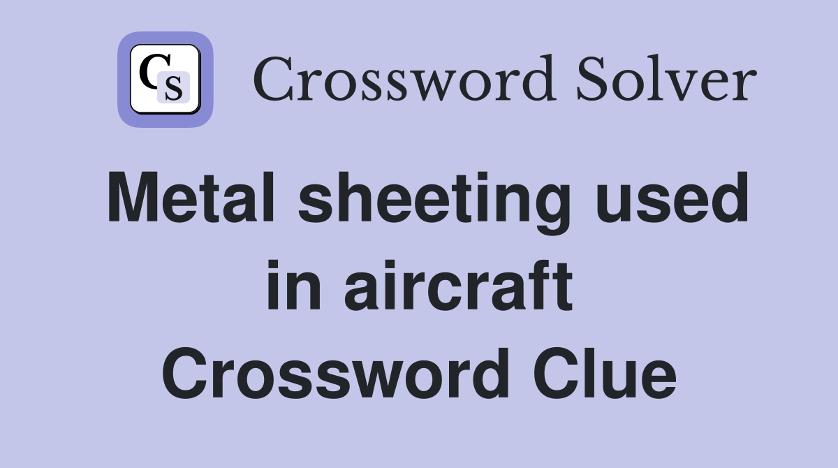 Metal sheeting used in aircraft Crossword Clue