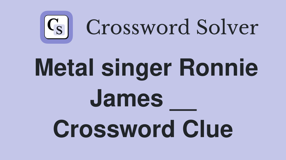 Metal singer Ronnie James __ Crossword Clue