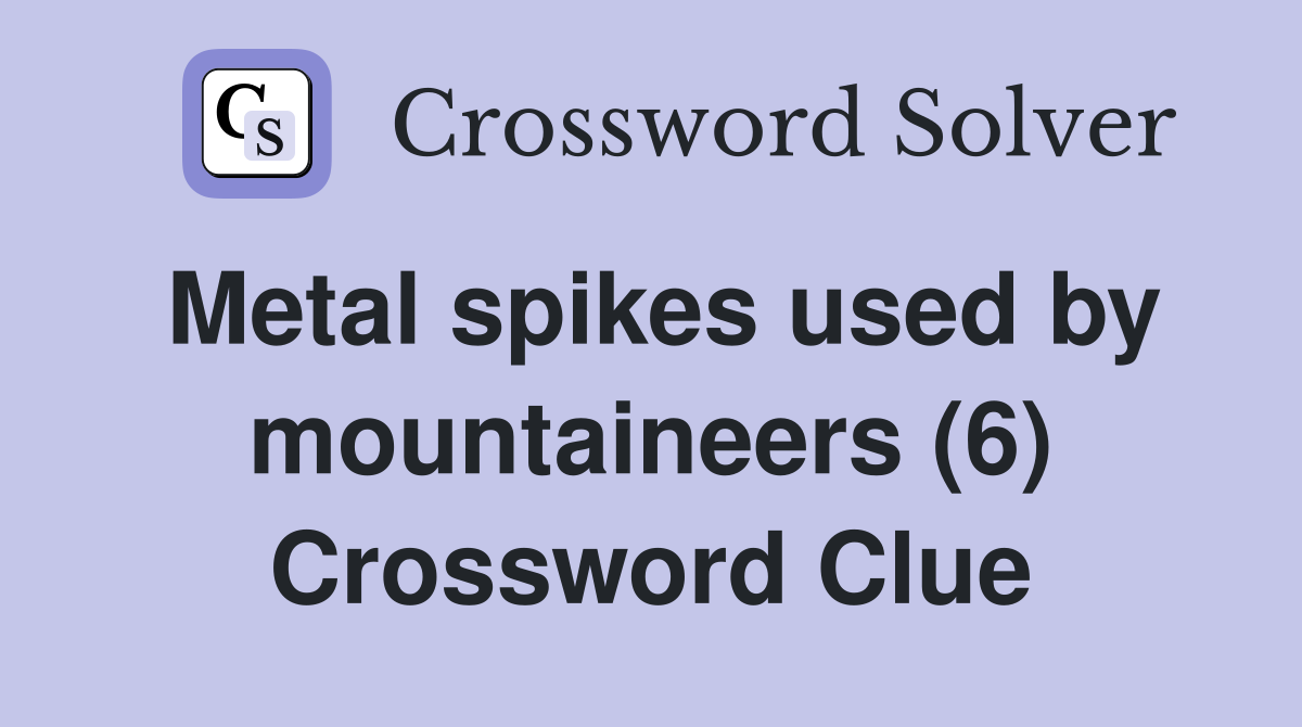 Metal spikes used by mountaineers (6) Crossword Clue