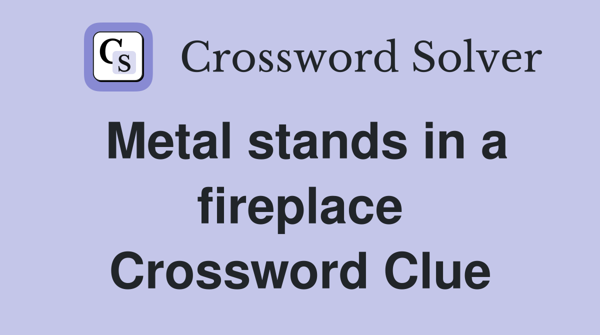 Metal stands in a fireplace Crossword Clue