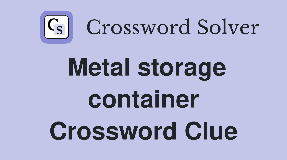 Metal storage container Crossword Clue