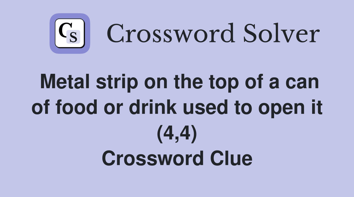 Metal strip on the top of a can of food or drink used to open it (4,4) Crossword Clue