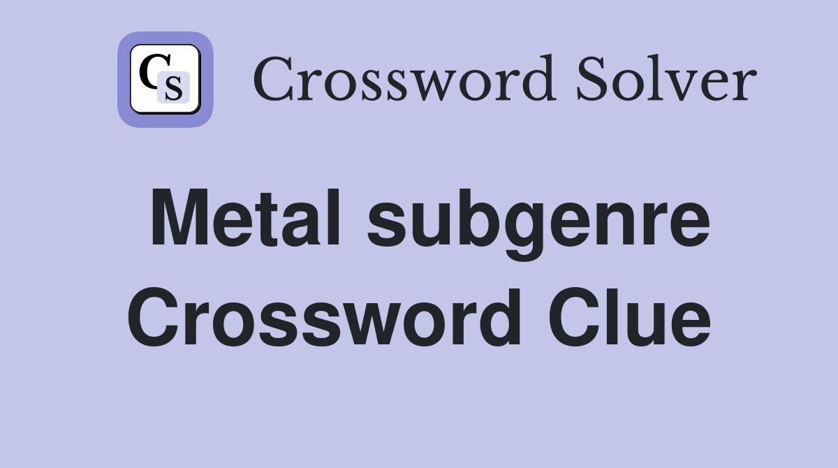 Metal subgenre Crossword Clue