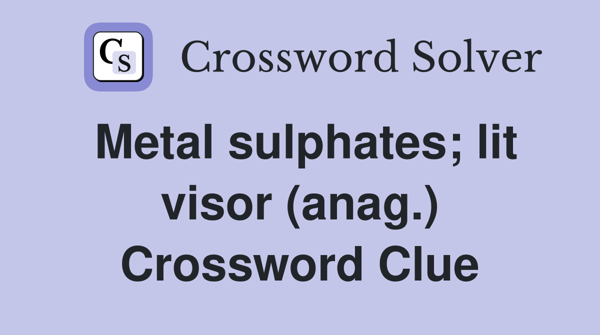 Metal sulphates; lit visor (anag.) Crossword Clue
