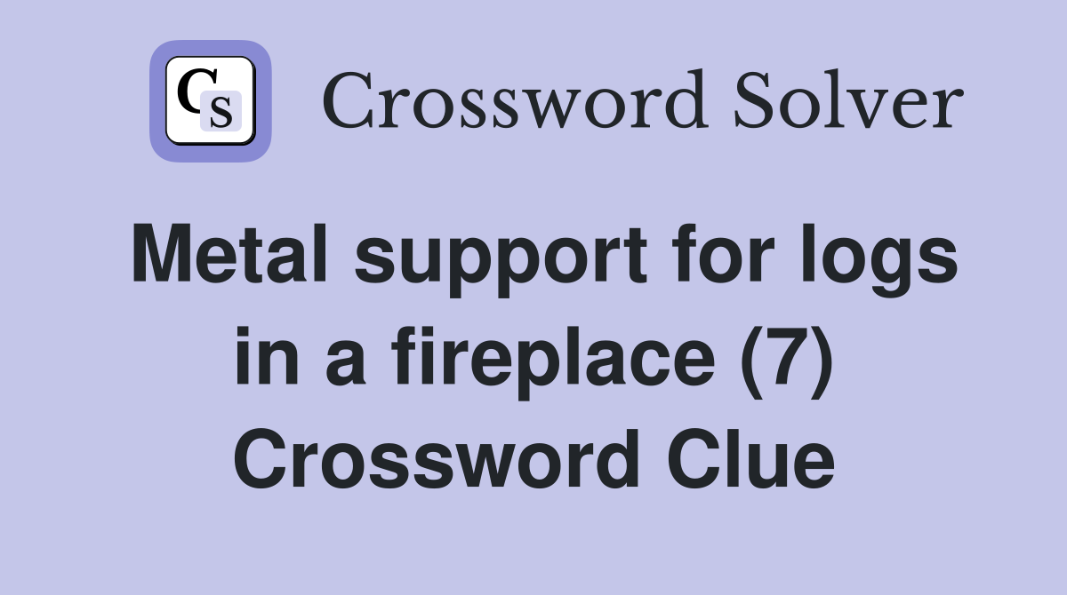Metal support for logs in a fireplace (7) Crossword Clue