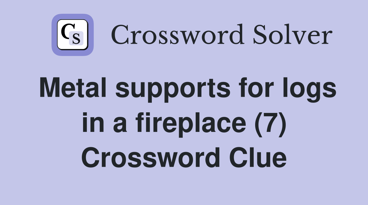 Metal supports for logs in a fireplace (7) Crossword Clue