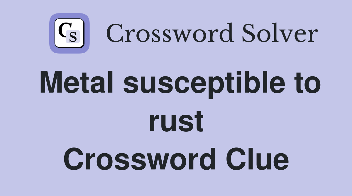 Metal susceptible to rust Crossword Clue