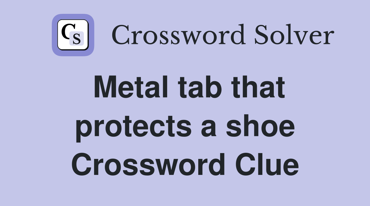 Metal tab that protects a shoe Crossword Clue