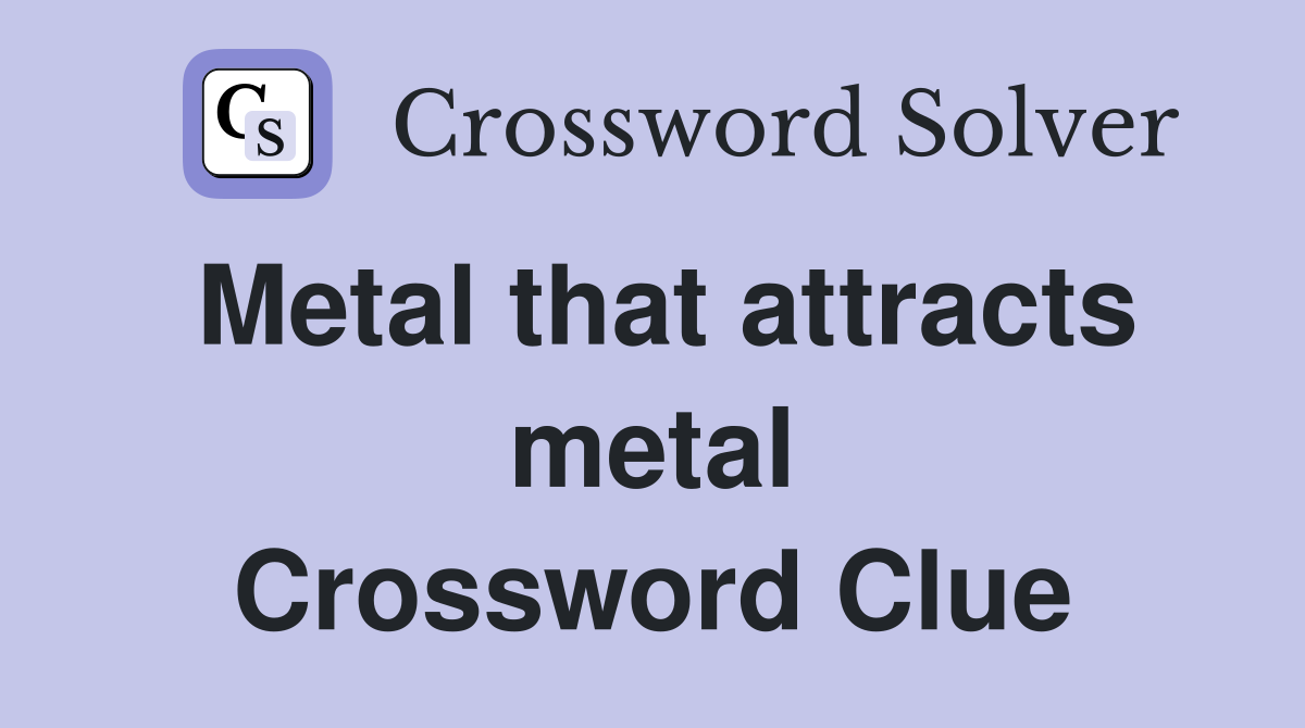 Metal that attracts metal Crossword Clue