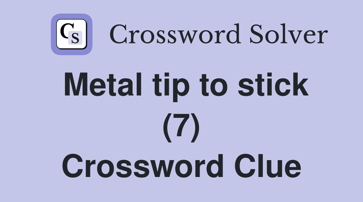 Metal tip to stick (7) Crossword Clue