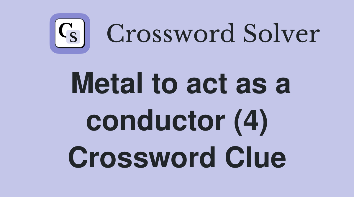 Metal to act as a conductor (4) Crossword Clue